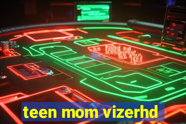 teen mom vizerhd